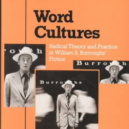 Word Cultures: Radical Theory and Practice in William S. Burroughs' Fiction