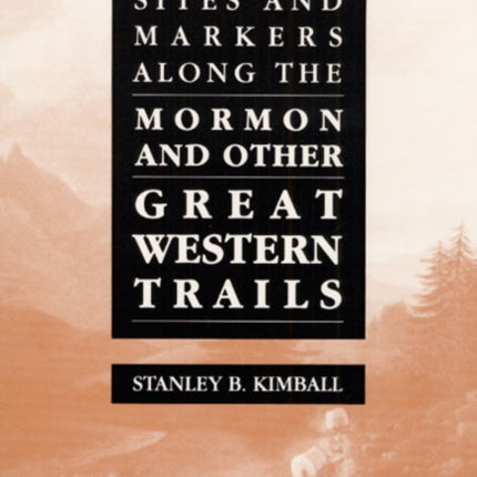 Historic Sites and Markers along the Mormon and Other Great Western Trails