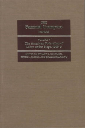 The Samuel Gompers Papers, Vol. 7: The American Federation of Labor under Siege, 1906-9