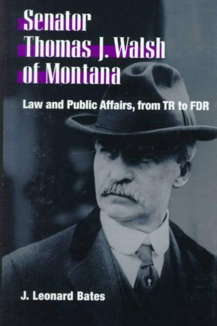 Senator Thomas J. Walsh of Montana: Law and Public Affairs, from TR to FDR