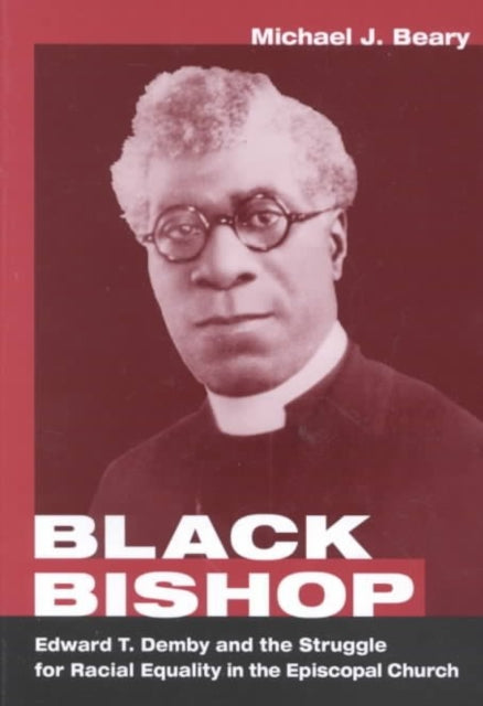 Black Bishop: Edward T. Demby and the Struggle for Racial Equality in the Episcopal Church