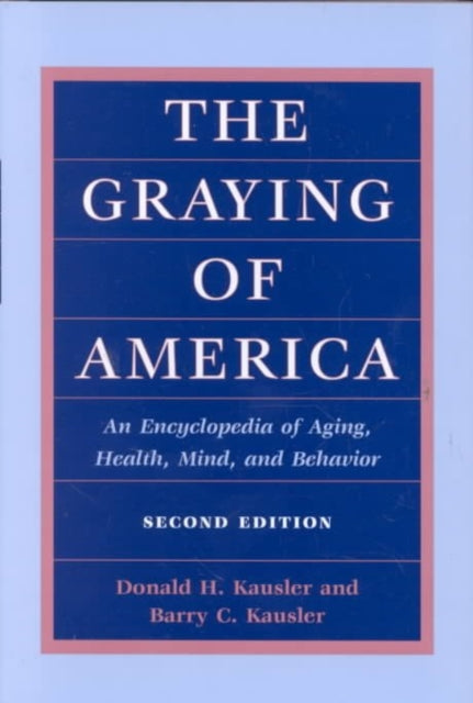 The Graying of America: An Encyclopedia of Aging, Health, Mind, and Behavior (2d ed.)