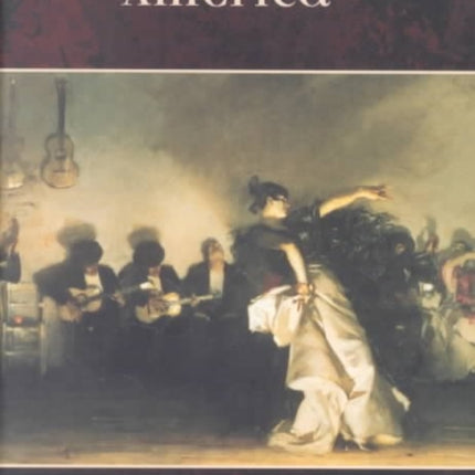 Spain in America: The Origins of Hispanism in the United States