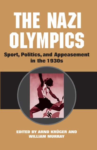 The Nazi Olympics: Sport, Politics, and Appeasement in the 1930s