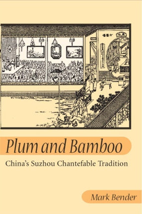 Plum and Bamboo: CHINA'S SUZHOU CHANTEFABLE TRADITION