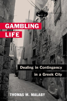 Gambling Life: DEALING IN CONTINGENCY IN A GREEK CITY