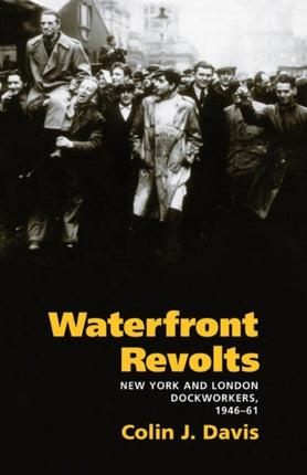 Waterfront Revolts: New York and London Dockworkers, 1946-61