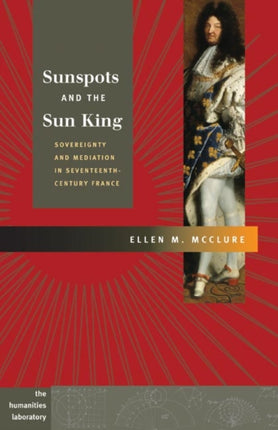 Sunspots and the Sun King  Sovereignty and Mediation in SeventeenthCentury France