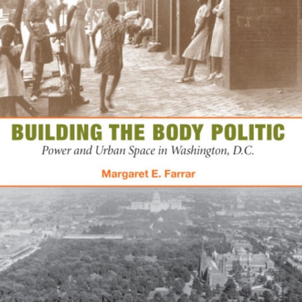 Building the Body Politic: Power and Urban Space in Washington, D.C.