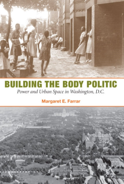 Building the Body Politic: Power and Urban Space in Washington, D.C.