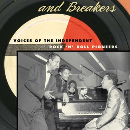 Record Makers and Breakers: Voices of the Independent Rock 'n' Roll Pioneers