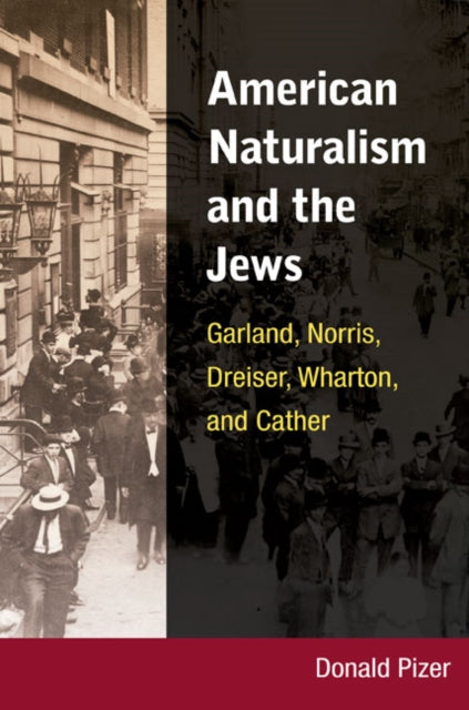 American Naturalism and the Jews: Garland, Norris, Dreiser, Wharton, and Cather