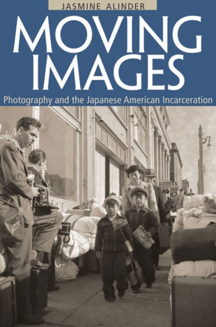 Moving Images  Photography and the Japanese American Incarceration