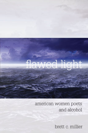 Flawed Light  American Women Poets and Alcohol