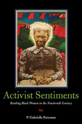 Activist Sentiments: Reading Black Women in the Nineteenth Century