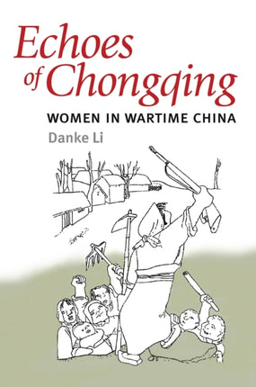 Echoes of Chongqing  Women in Wartime China