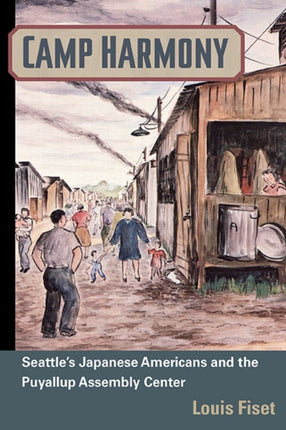 Camp Harmony  Japanese American Internment and the Puyallup Assembly Center