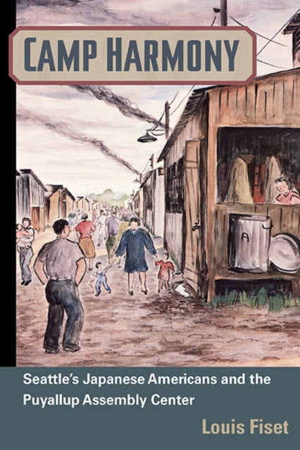 Camp Harmony  Japanese American Internment and the Puyallup Assembly Center