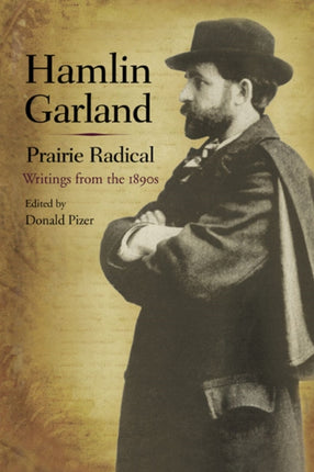 Hamlin Garland Prairie Radical  Writings from the