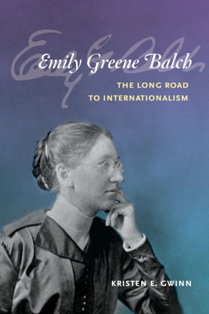 Emily Greene Balch: The Long Road to Internationalism: The Long Road to Internationalism