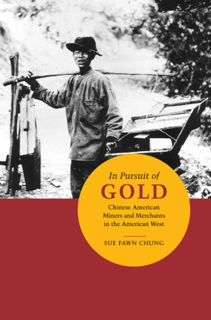 In Pursuit of Gold  Chinese American Miners and