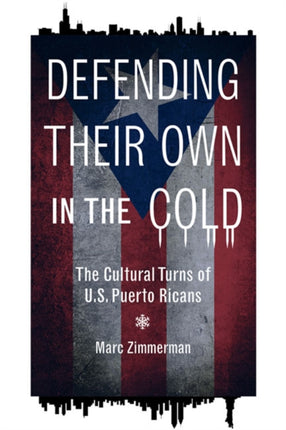 Defending Their Own in the Cold: The Cultural Turns of U.S. Puerto Ricans