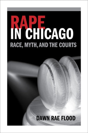 Rape in Chicago: Race, Myth, and the Courts