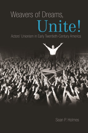 Weavers of Dreams Unite  Actors Unionism in Early