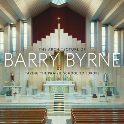 The Architecture of Barry Byrne Taking the
