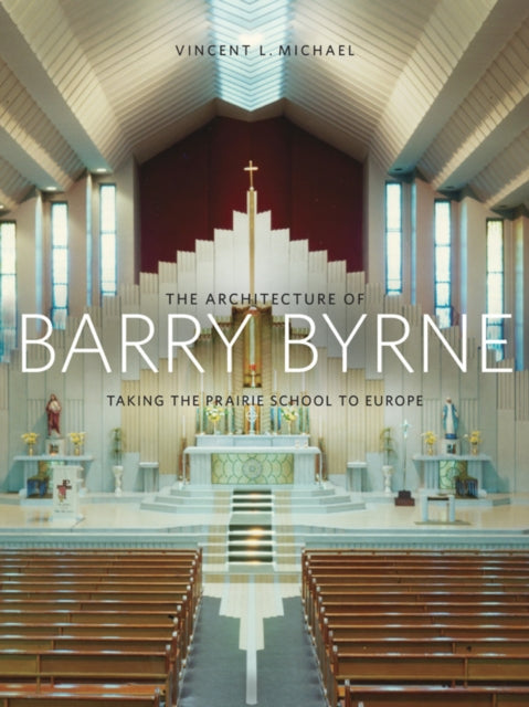 The Architecture of Barry Byrne Taking the