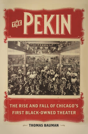 The Pekin: The Rise and Fall of Chicago's First Black-Owned Theater