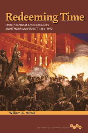 Redeeming Time: Protestantism and Chicago's Eight-Hour Movement, 1866-1912