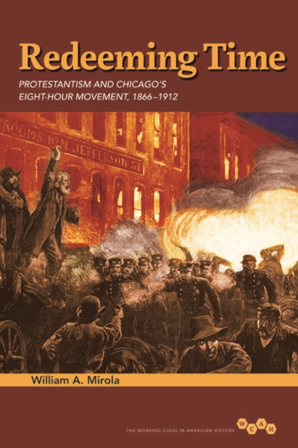 Redeeming Time: Protestantism and Chicago's Eight-Hour Movement, 1866-1912