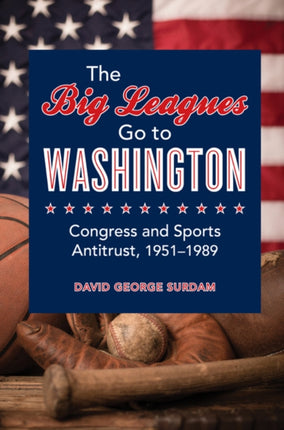 The Big Leagues Go to Washington Congress and Sports Antitrust 19511989
