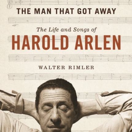 The Man That Got Away: The Life and Songs of Harold Arlen