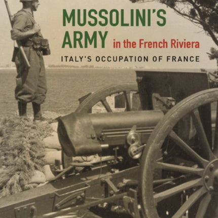 Mussolini's Army in the French Riviera: Italy's Occupation of France