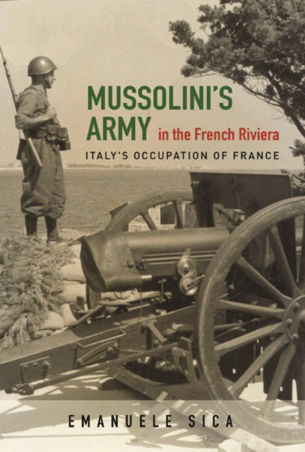 Mussolini's Army in the French Riviera: Italy's Occupation of France