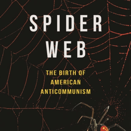 Spider Web: The Birth of American Anticommunism