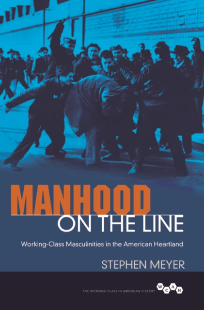 Manhood on the Line: Working-Class Masculinities in the American Heartland