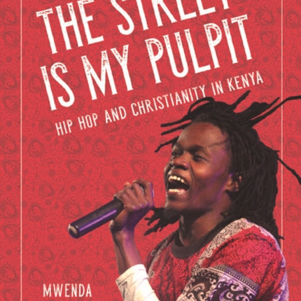 The Street Is My Pulpit: Hip Hop and Christianity in Kenya