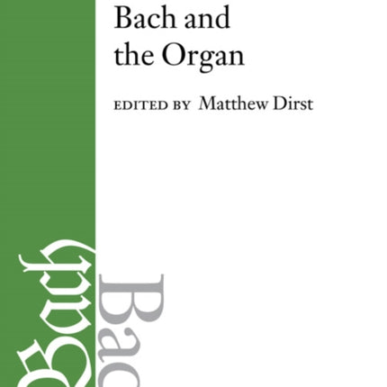 Bach Perspectives, Volume 10: Bach and the Organ