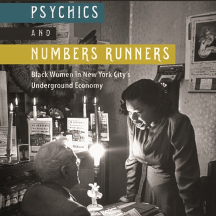 Sex Workers, Psychics, and Numbers Runners: Black Women in New York City's Underground Economy