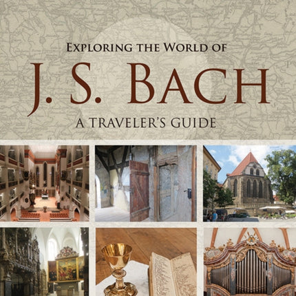 Exploring the World of J. S. Bach: A Traveler's Guide