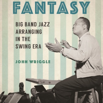 Blue Rhythm Fantasy: Big Band Jazz Arranging in the Swing Era