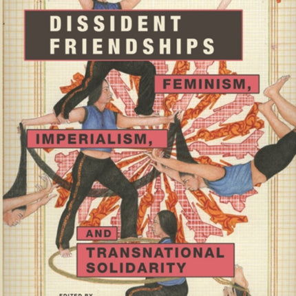 Dissident Friendships  Feminism Imperialism and