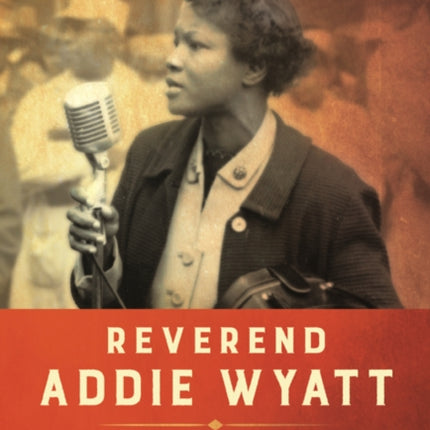 Reverend Addie Wyatt: Faith and the Fight for Labor, Gender, and Racial Equality