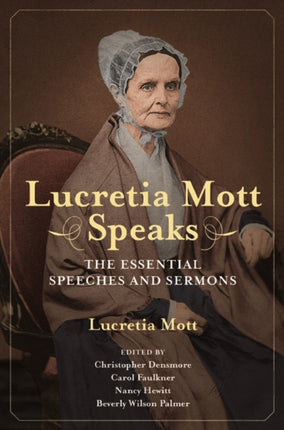 Lucretia Mott Speaks: The Essential Speeches and Sermons