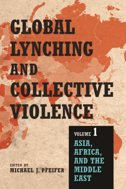 Global Lynching and Collective Violence  Volume 1
