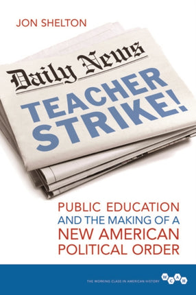 Teacher Strike!: Public Education and the Making of a New American Political Order