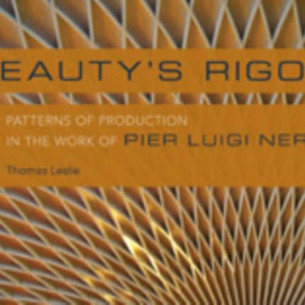 Beauty's Rigor: Patterns of Production in the Work of Pier Luigi Nervi